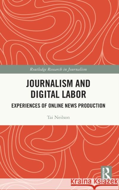 Journalism and Digital Labor: Experiences of Online News Production Tai Neilson 9780367217891 Routledge - książka