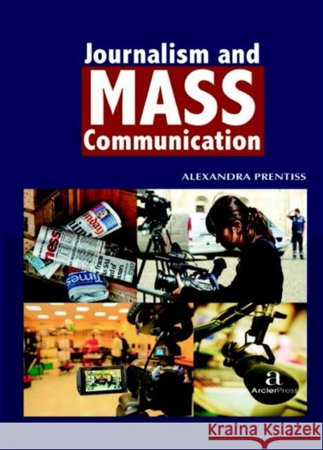 Journalism and Mass Communication Alexandra Prentiss   9781680945027 Arcler Education Inc - książka