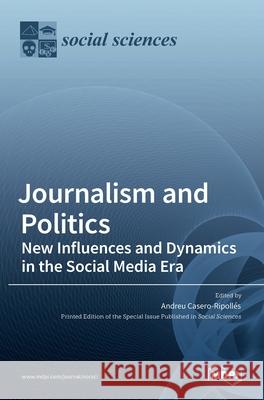 Journalism and Politics: New Influences and Dynamics in the Social Media Era Casero-Ripoll 9783036531618 Mdpi AG - książka