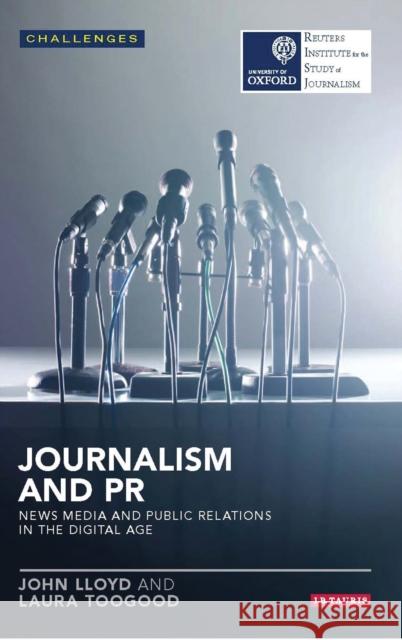 Journalism and PR: News Media and Public Relations in the Digital Age Lloyd, John 9781784530624 I B TAURIS - książka