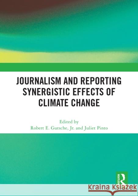 Journalism and Reporting Synergistic Effects of Climate Change Robert E. Gutsch Juliet Pinto 9781032627519 Routledge - książka
