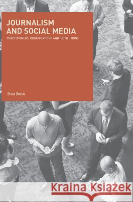 Journalism and Social Media: Practitioners, Organisations and Institutions Bossio, Diana 9783319654713 Palgrave MacMillan - książka