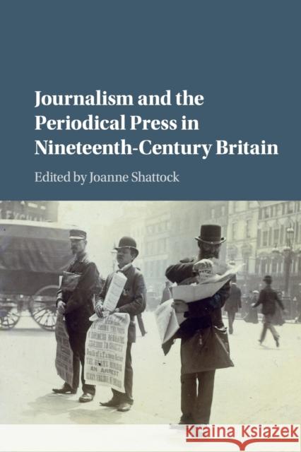 Journalism and the Periodical Press in Nineteenth-Century Britain Joanne Shattock 9781107449961 Cambridge University Press - książka