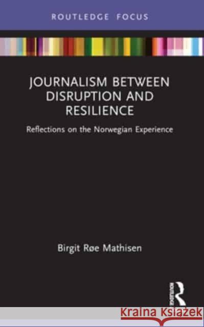 Journalism Between Disruption and Resilience: Reflections on the Norwegian Experience Birgit R? 9780367701307 Routledge - książka