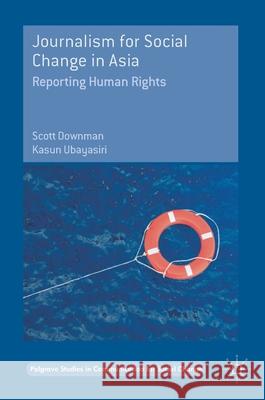 Journalism for Social Change in Asia: Reporting Human Rights Downman, Scott 9781349951789 Palgrave MacMillan - książka