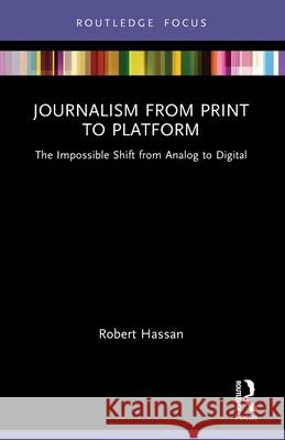 Journalism from Print to Platform Robert (University of Melbourne, Australia) Hassan 9780367515140 Taylor & Francis Ltd - książka