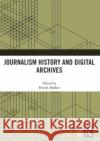 Journalism History and Digital Archives  9780367566647 Taylor & Francis Ltd