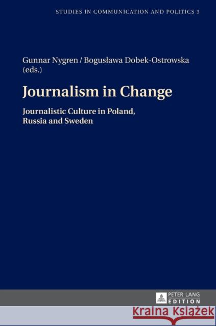 Journalism in Change: Journalistic Culture in Poland, Russia and Sweden Nygren, Gunnar 9783631649213 Peter Lang AG - książka