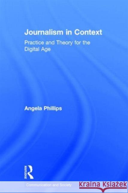 Journalism in Context: Practice and Theory for the Digital Age Angela Phillips 9780415536271 Routledge - książka