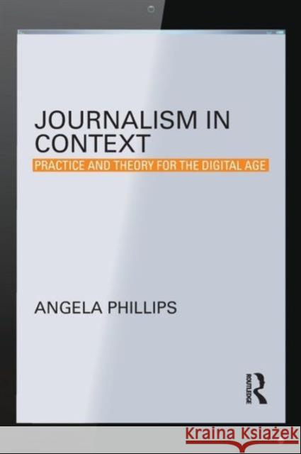 Journalism in Context: Practice and Theory for the Digital Age Angela Phillips 9780415536288 Routledge - książka