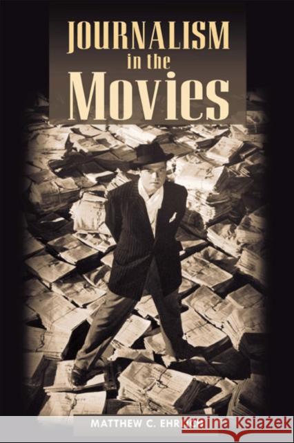 Journalism in the Movies Matthew C. Ehrlich 9780252074325 University of Illinois Press - książka