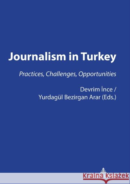 Journalism in Turkey:: Practices, Challenges, Opportunities Ince, Devrim 9783631828861 Peter Lang AG - książka