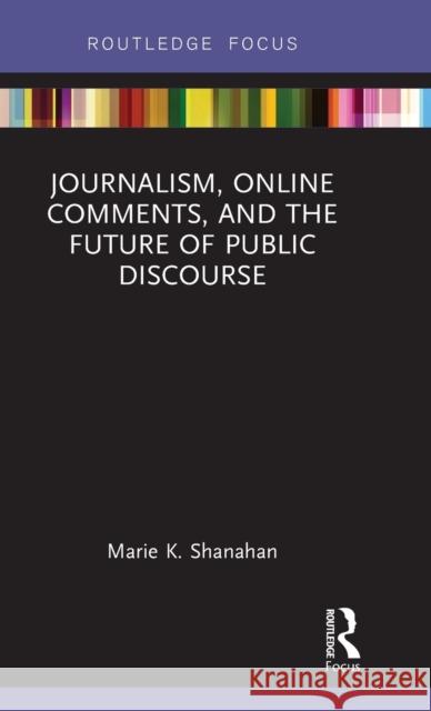 Journalism, Online Comments, and the Future of Public Discourse Marie Shanahan 9781138630239 Routledge - książka