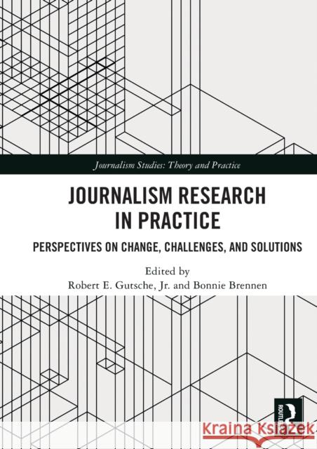 Journalism Research in Practice: Perspectives on Change, Challenges, and Solutions Bonnie Brennen Robert E. Gutsch 9780367469665 Routledge - książka