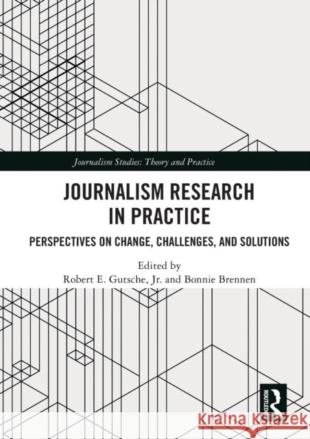 Journalism Research in Practice: Perspectives on Change, Challenges, and Solutions Robert E. Gutsch Bonnie Brennen 9780367496449 Routledge - książka