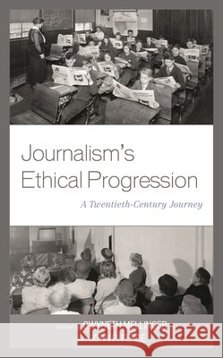 Journalism's Ethical Progression: A Twentieth-Century Journey Gwyneth Mellinger Erin K. Coyle Bailey Dick 9781793601001 Lexington Books - książka
