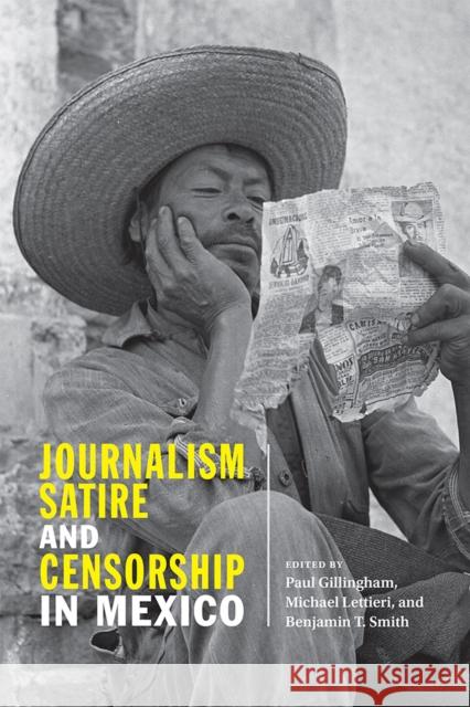 Journalism, Satire, and Censorship in Mexico Paul Gillingham Michael Lettieri Benjamin T. Smith 9780826360076 University of New Mexico Press - książka