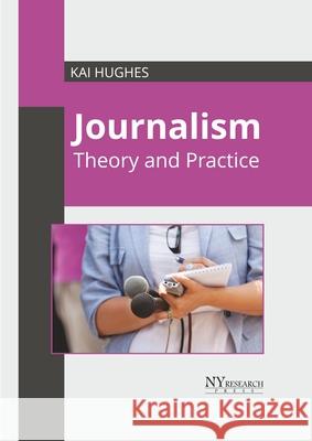 Journalism: Theory and Practice Kai Hughes 9781632388285 NY Research Press - książka