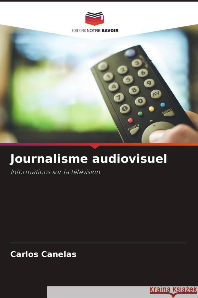 Journalisme audiovisuel Canelas, Carlos 9786204425689 Editions Notre Savoir - książka