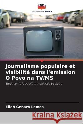 Journalisme populaire et visibilite dans l'emission O Povo na TV/MS Ellen Genaro Lemos   9786206033035 Editions Notre Savoir - książka