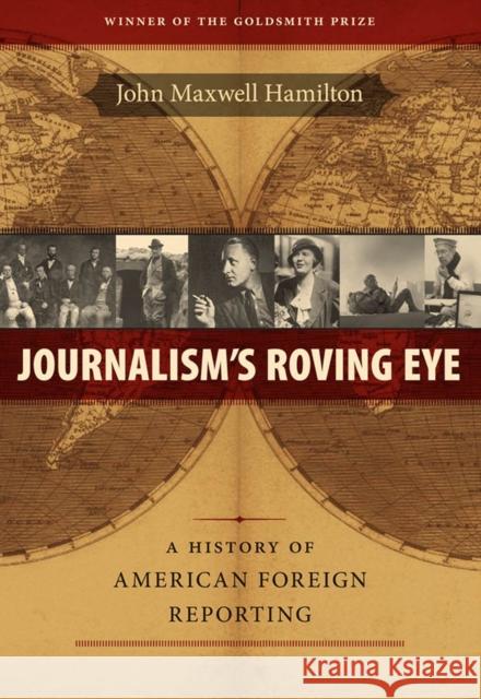 Journalism's Roving Eye: A History of American Foreign Reporting John Maxwell Hamilton 9780807143599 Louisiana State University Press - książka