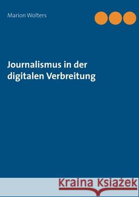 Journalismus in der digitalen Verbreitung Marion Wolters 9783750427761 Books on Demand - książka