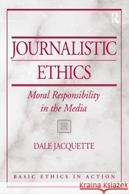 Journalistic Ethics: Moral Responsibility in the Media Jacquette, Dale 9780131825390 Prentice Hall - książka