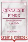 Journalistic Ethics: Moral Responsibility in the Media Jacquette, Dale 9780131825390 Prentice Hall