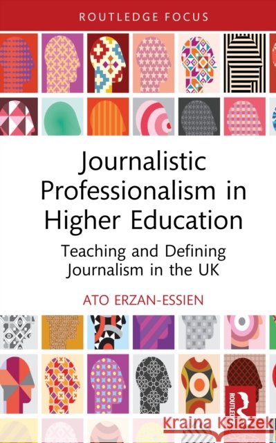 Journalistic Professionalism in Higher Education: Teaching and Defining Journalism in the UK Ato Erzan-Essien 9781032986760 Routledge - książka