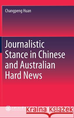 Journalistic Stance in Chinese and Australian Hard News Changpeng Huan 9789811307904 Springer - książka