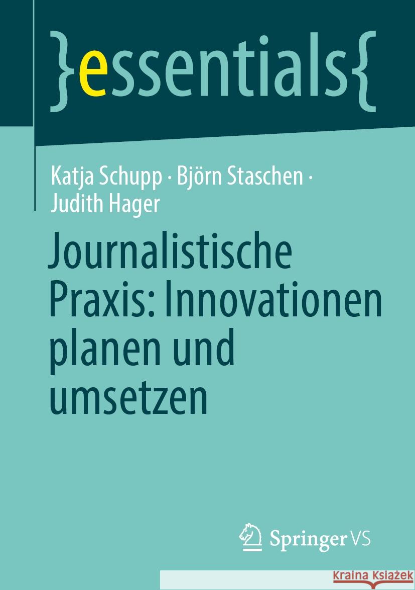 Journalistische Praxis: Innovationen Planen Und Umsetzen Katja Schupp Bj?rn Staschen Judith Hager 9783658478254 Springer vs - książka