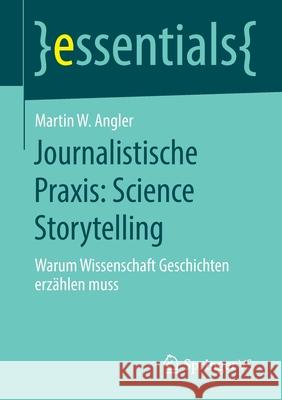 Journalistische Praxis: Science Storytelling: Warum Wissenschaft Geschichten Erzählen Muss Angler, Martin W. 9783658298234 Springer vs - książka