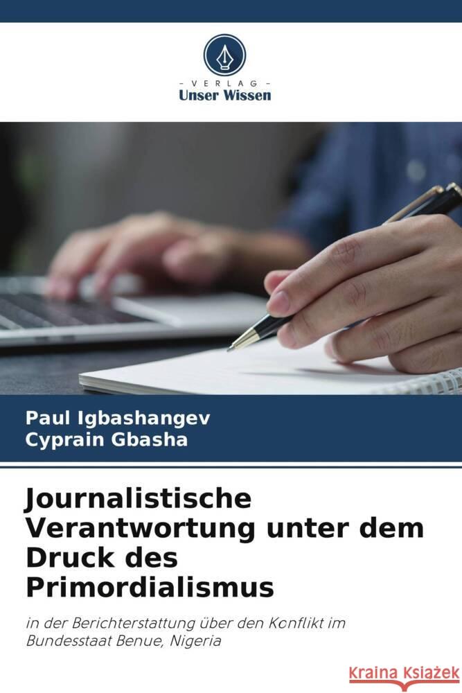 Journalistische Verantwortung unter dem Druck des Primordialismus Igbashangev, Paul, Gbasha, Cyprain 9786206270423 Verlag Unser Wissen - książka