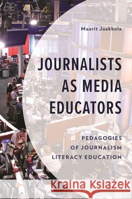 Journalists as Media Educators: Pedagogies of Journalism Literacy Education Maarit Jaakkola 9781666957464 Bloomsbury Academic - książka