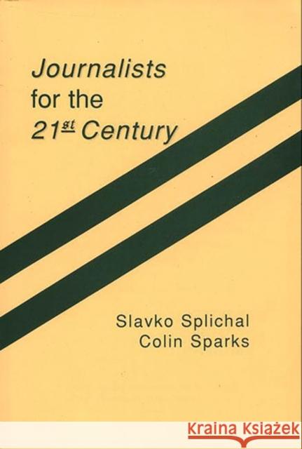 Journalists for the 21st Century: Tendencies of Professionalization Among First-Year Students in 22 Countries Splichal, Slavko 9780893917258 Ablex Publishing Corporation - książka