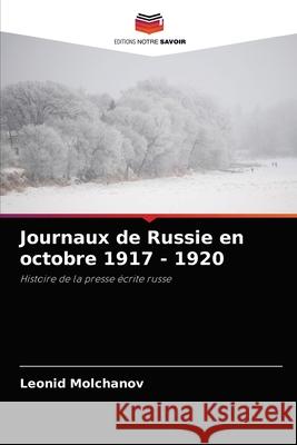 Journaux de Russie en octobre 1917 - 1920 Leonid Molchanov 9786203179675 Editions Notre Savoir - książka