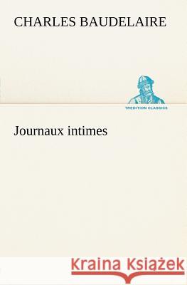 Journaux intimes Charles Baudelaire 9783849125325 Tredition Classics - książka