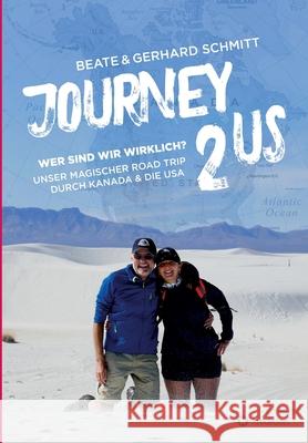 Journey2US: Wer sind wir wirklich? Unser magischer Road Trip durch Kanada & die USA Beate &. Gerhard Schmitt 9783347253346 Tredition Gmbh - książka