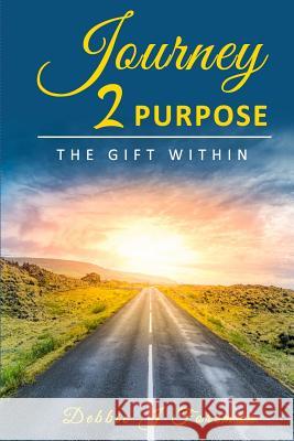 Journey 2 Purpose: The Gift WITHIN Debbie J. Foreman 9781720269687 Independently Published - książka