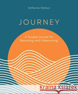 Journey: A Guided Journal for Becoming and Unbecoming Katherine Stetson 9781738818297 Pownal Street Press - książka