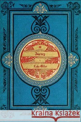 Journey: A Solo Roleplaying Game and Worldbuilding Tool for Writers, Game Masters, and the Uncommonly Curious Luke Miller 9780578893693 Luke Miller - książka