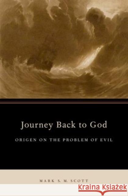 Journey Back to God: Origen on the Problem of Evil Scott, Mark S. M. 9780199841141 Oxford University Press - książka
