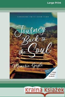 Journey Back to the Soul: Choosing Faith over Fear [16pt Large Print Edition] Memarie Gayle 9780369389886 ReadHowYouWant - książka