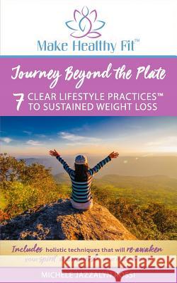 Journey Beyond the Plate: 7 Clear Lifestyle Practices(TM) to Sustained Weight Loss Rossi Inhc, Michele Jazzalyn 9780692125571 Not Avail - książka