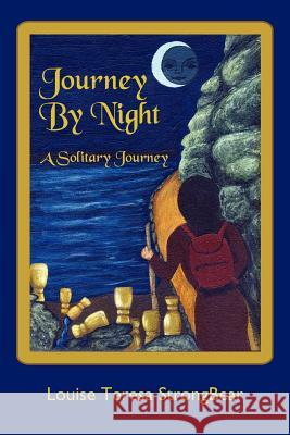 Journey By Night: A Solitary Journey Strongbear, Louise Teresa 9781425951313 Authorhouse - książka