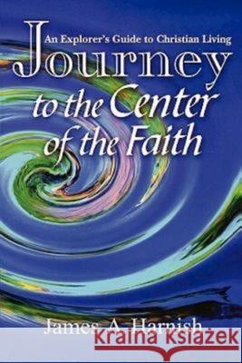 Journey Center Christian Faith James A. Harnish 9780687098439 Abingdon Press - książka