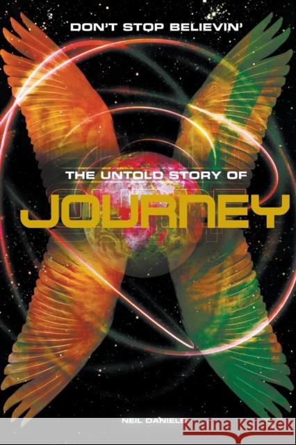 Journey: Don't Stop Believin' - The Untold Story Neil Daniels 9781849386579 Omnibus Press - książka