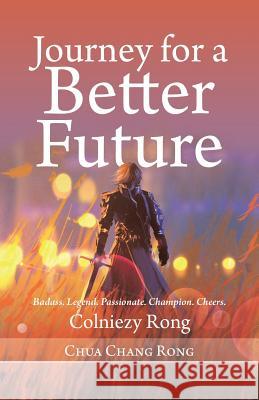 Journey for a Better Future: Colniezy Rong Chua Chang Rong 9781543743463 Partridge Publishing Singapore - książka