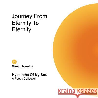 Journey from Eternity to Eternity: Hyacinths of My Soul Manjiree Marathe 9781546282181 Authorhouse - książka