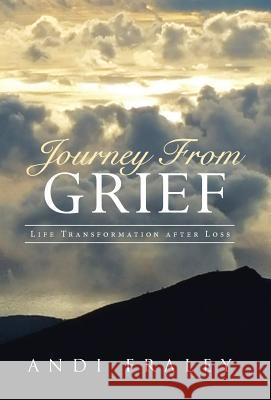 Journey From Grief: Life Transformation after Loss Andi Fraley 9781504342797 Balboa Press - książka